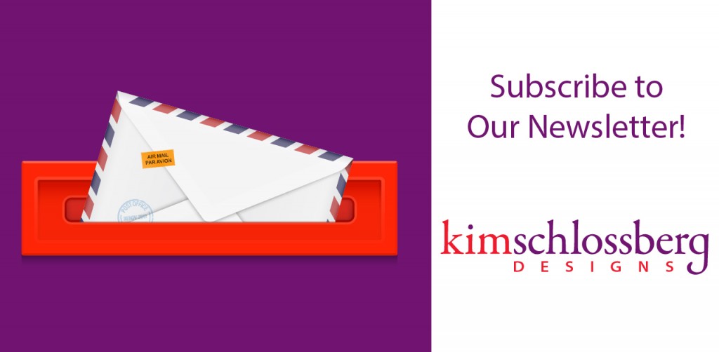 Please subscribe to the Kim Schlossberg Designs newsletter!