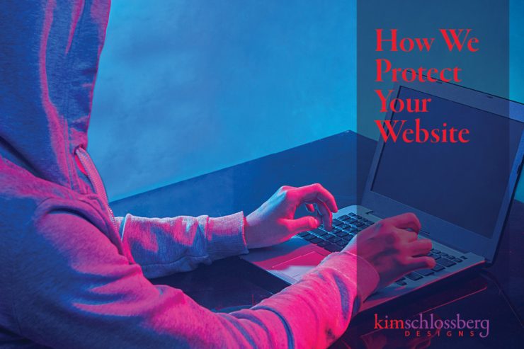 How we protect you website by Kim Schlossberg Designs