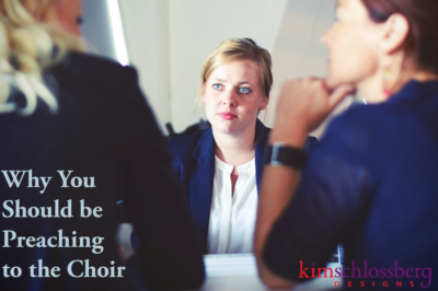 Why You Should Preach to the Choir by Kim Schlossberg Designs