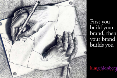 First you build your brand, then your brand builds you by Kim Schlossberg Designs